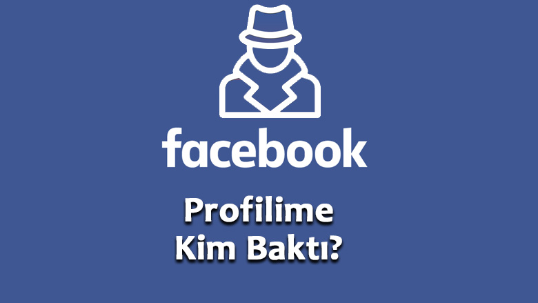 Facebook Profilime Kim Baktı